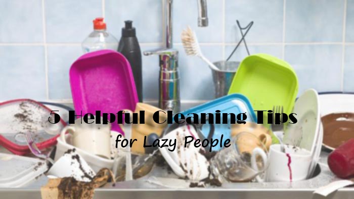 5 Helpful Cleaning Tips for Lazy People