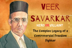 Veer Savarkar: Freedom Fighter, Nationalist, and Center of Controversy ...