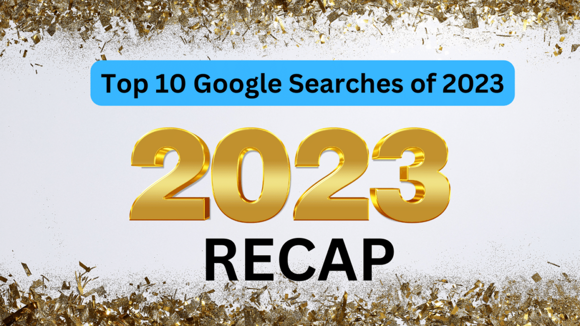 Top Google searches of 2023 revealed